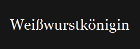 Weiwurstknigin