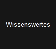 Wissenswertes